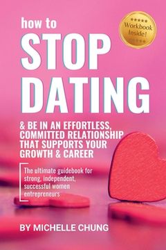 portada How to Stop Dating & Be In An Effortless, Committed Relationship (in English)