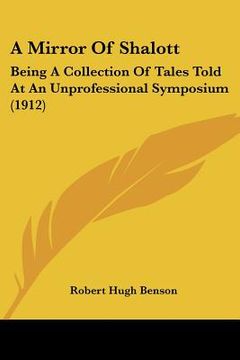 portada a mirror of shalott: being a collection of tales told at an unprofessional symposium (1912) (en Inglés)
