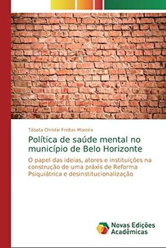 portada Política de Saúde Mental no Município de Belo Horizonte: O Papel das Ideias, Atores e Instituições na Construção de uma Práxis de Reforma Psiquiátrica e Desinstitucionalização (en Portugués)