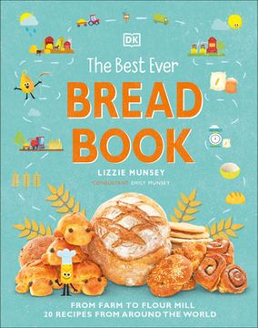 portada The Best Ever Bread Book: From Farm to Flour Mill, 20 Recipes From Around the World (in English)