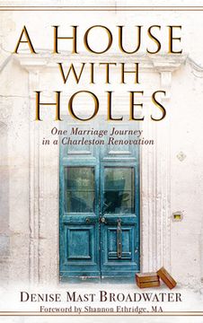 portada A House With Holes: One Marriage Journey in a Charleston Renovation