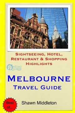 portada Melbourne Travel Guide: Sightseeing, Hotel, Restaurant & Shopping Highlights (en Inglés)