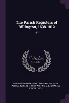 portada The Parish Registers of Rillington, 1638-1812: 117 (in English)