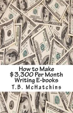 portada How to Make $3,300 Per Month Writing E-books (en Inglés)