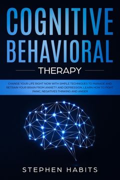 portada Cognitive Behavioral Therapy: Change your life right now with simple techniques to manage and retrain your brain from anxiety and depression, learn (in English)