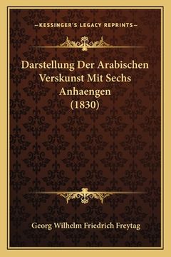 portada Darstellung Der Arabischen Verskunst Mit Sechs Anhaengen (1830) (in German)