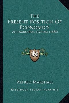 portada the present position of economics: an inaugural lecture (1885)