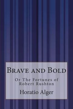 portada Brave and Bold: Or The Fortunes of Robert Rushton (en Inglés)