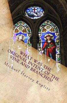 portada What was the Original Intent of the Vine and Branches?: An examination of John 15:1-8 using Ancient Bible Study methods