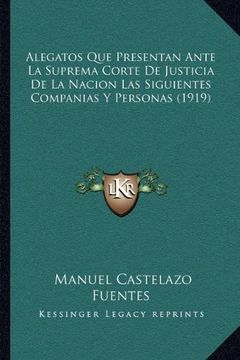 portada Alegatos que Presentan Ante la Suprema Corte de Justicia de la Nacion las Siguientes Companias y Personas (1919)