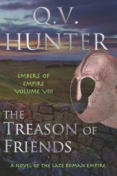 portada The Treason of Friends, A Novel of the Late Roman Empire: Embers of Empire VIII