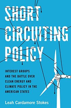 portada Short Circuiting Policy: Interest Groups and the Battle Over Clean Energy and Climate Policy in the American States (Studies in Postwar American Political Development) 