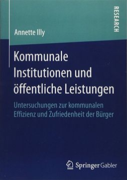 portada Kommunale Institutionen und öffentliche Leistungen: Untersuchungen zur kommunalen Effizienz und Zufriedenheit der Bürger