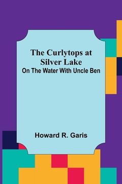 portada The Curlytops at Silver Lake; On the Water with Uncle Ben (en Inglés)