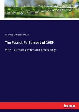 portada The Patriot Parliament of 1689: With its statutes, votes, and proceedings (en Inglés)