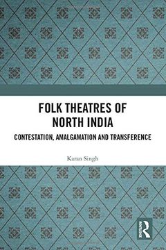 portada Folk Theatres of North India: Contestation, Amalgamation and Transference 