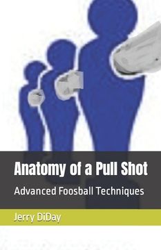 portada Anatomy of a Pull Shot: Advanced Foosball Techniques (en Inglés)