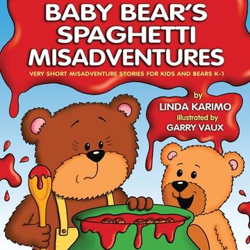 portada Baby Bear's Spaghetti Misadventure: Very Short Misadventure Stories for Kids and Bears, K-1 (en Inglés)