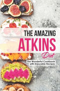 portada The Amazing Atkins Diet: The Wonderful Cookbook with Enjoyable Recipes (in English)