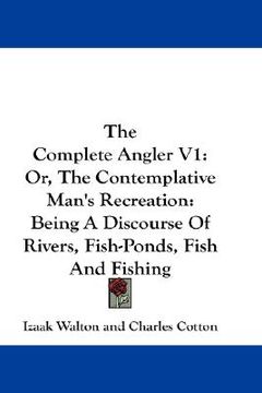 portada the complete angler v1: or, the contemplative man's recreation: being a discourse of rivers, fish-ponds, fish and fishing
