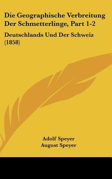 portada Die Geographische Verbreitung Der Schmetterlinge, Part 1-2: Deutschlands Und Der Schweiz (1858) (in German)