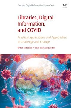 portada Libraries, Digital Information, and Covid: Practical Applications and Approaches to Challenge and Change (Chandos Digital Information Review) (en Inglés)
