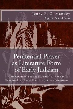 portada Penitential Prayer as Literature Form of Early Judaism: Comparation Between Daniel 9, Ezra 9, Nehemiah 9, Baruch 1:15 - 3:8 & 4QDibHam (en Inglés)