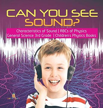 portada Can you see Sound? | Characteristics of Sound | Abcs of Physics | General Science 3rd Grade | Children'S Physics Books (en Inglés)