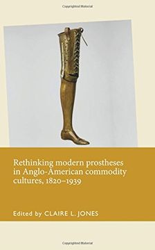 portada Rethinking Modern Prostheses in Anglo-American Commodity Cultures, 1820-1939 (Disability History)