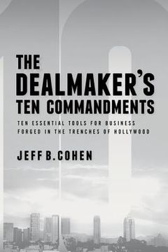 portada The Dealmaker's Ten Commandments: Ten Essential Tools for Business Forged in the Trenches of Hollywood (en Inglés)