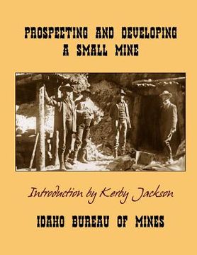 portada Prospecting and Developing A Small Mine (in English)