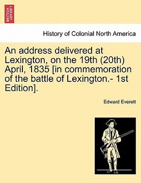 portada an address delivered at lexington, on the 19th (20th) april, 1835 [in commemoration of the battle of lexington.- 1st edition]. (in English)