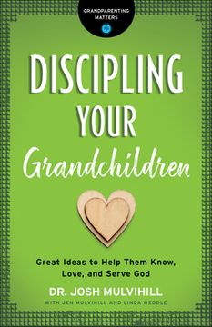 portada Discipling Your Grandchildren: Great Ideas to Help Them Know, Love, and Serve God (en Inglés)