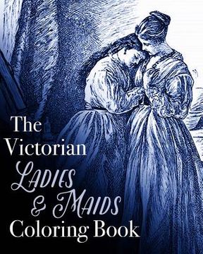 portada The Victorian Ladies and Maids Coloring Book (en Inglés)