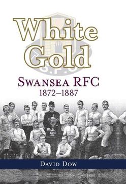 portada White Gold: Swansea rfc 1872-1887 (en Inglés)
