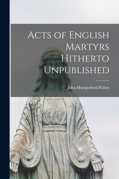 portada Acts of English Martyrs Hitherto Unpublished (en Inglés)