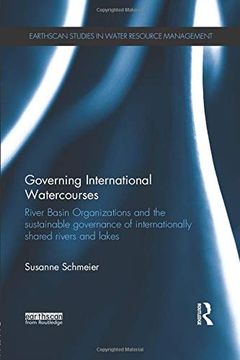portada Governing International Watercourses: River Basin Organizations and the Sustainable Governance of Internationally Shared Rivers and Lakes (Earthscan Studies in Water Resource Management) (en Inglés)