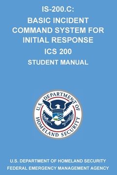 portada Is-200.C: Basic Incident Command System for Initial Response ICS 200: (Student Manual) (en Inglés)