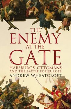 portada The Enemy at the Gate: Habsburgs, Ottomans and the Battle for Europe (in English)