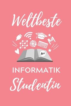 portada Weltbeste Informatik Studentin: A5 Geschenkbuch PUNKTIERT für Informatik Studenten - Programmierer - Geschenkidee Abitur Schulabschluss - Vorlesungsbe (en Alemán)