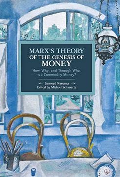 portada Marx's Theory of the Genesis of Money: How, Why, and Through What is a Commodity Money? (Historical Materialism) (en Inglés)