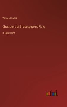 portada Characters of Shakespeare's Plays: in large print (in English)
