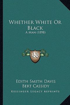 portada whether white or black: a man (1898) (en Inglés)