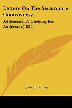 portada letters on the serampore controversy: addressed to christopher anderson (1831) (in English)