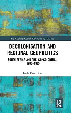 portada Decolonisation and Regional Geopolitics: South Africa and the 'congo Crisis', 1960-1965 (The Routledge Global 1960S and 1970S Series) (en Inglés)