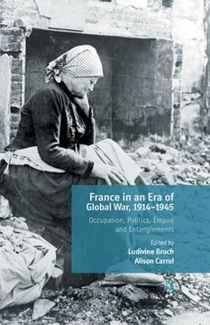 portada France in an Era of Global War, 1914-1945: Occupation, Politics, Empire and Entanglements (en Inglés)