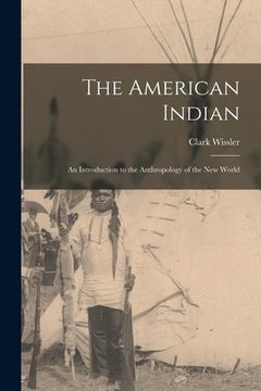 portada The American Indian; An Introduction to the Anthropology of the New World