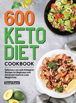 portada 600 Keto Diet Cookbook: Delicious Low-carb Ketogenic Recipes for Beginners and Advanced Users to Lose Weight Fast (en Inglés)