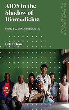 portada Aids in the Shadow of Biomedicine: Inside South Africa'S Epidemic (Politics and Development in Contemporary Africa) 