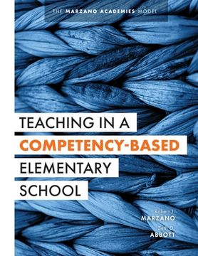 portada Teaching in a Competency-Based Elementary School: The Marzano Academies Model (Collaborative Teaching Strategies for Competency-Based Education in Ele (en Inglés)
